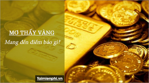 Nằm mơ thấy vàng, ý nghĩa của việc mơ thấy vàng