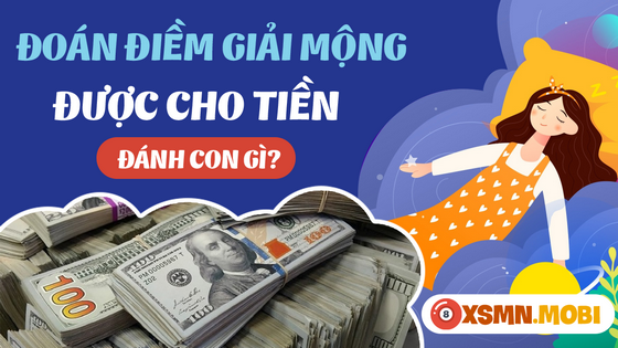 Nằm mơ thấy được cho tiền đánh số gì? Có ý nghĩa như thế nào?