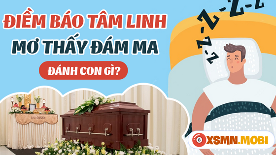 Ngủ mơ thấy đám ma đánh số mấy - Giải mã điềm báo mơ thấy đám tang