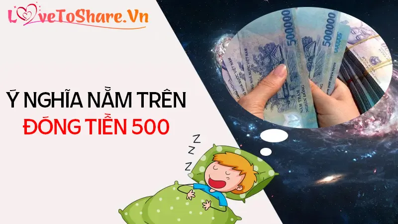 Nằm mơ thấy tiền 500 có ý nghĩa gì? Con số may mắn nên chọn?