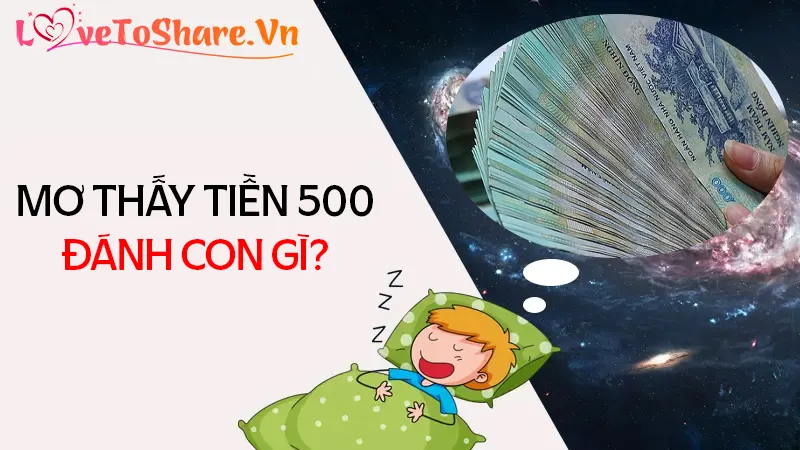 Nằm mơ thấy tiền 500 có ý nghĩa gì? Con số may mắn nên chọn?