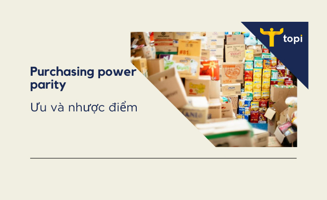 Purchasing power parity (PPP) là gì? Đặc điểm và công thức tính