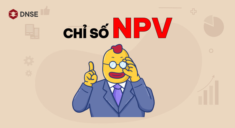 Chỉ số NPV - Phân tích khả thi dự án qua dòng tiền