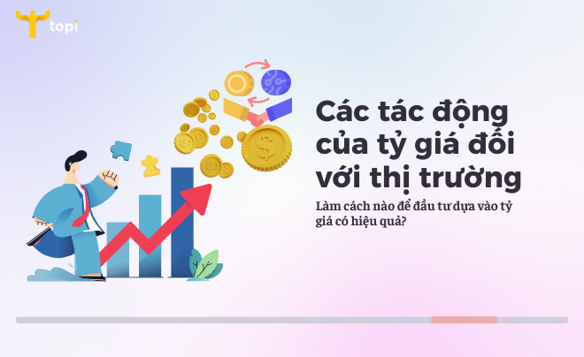 Tỷ giá là gì? Phân loại tỷ giá và cách đầu tư hiệu quả