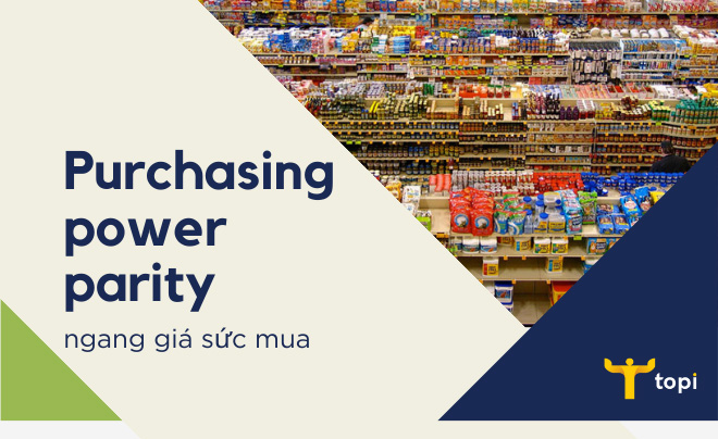 Purchasing power parity (PPP) là gì? Đặc điểm và công thức tính