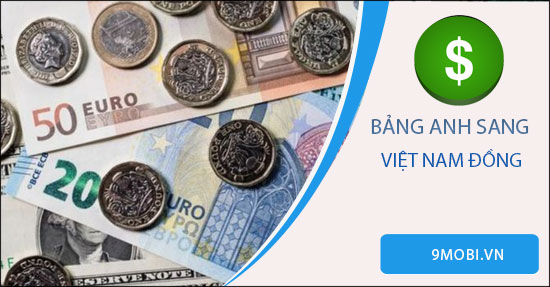 1 Bảng Anh Đổi Ra Bao Nhiêu Tiền Việt?