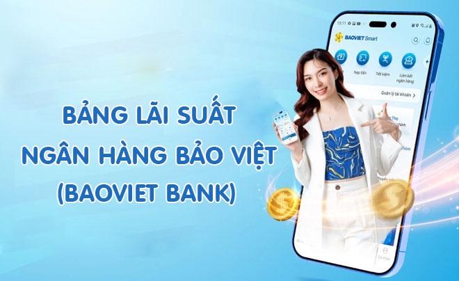 Lãi suất BAOVIET Bank - Ngân hàng Bảo Việt mới nhất