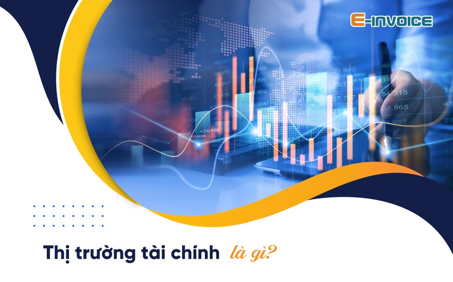 Thị trường tài chính là gì? Cấu trúc và vai trò của thị trường tài chính