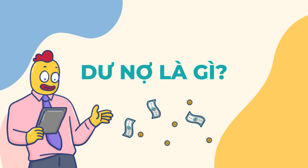 Dư nợ là gì? Những hậu quả cần lưu ý khi để dư nợ quá hạn