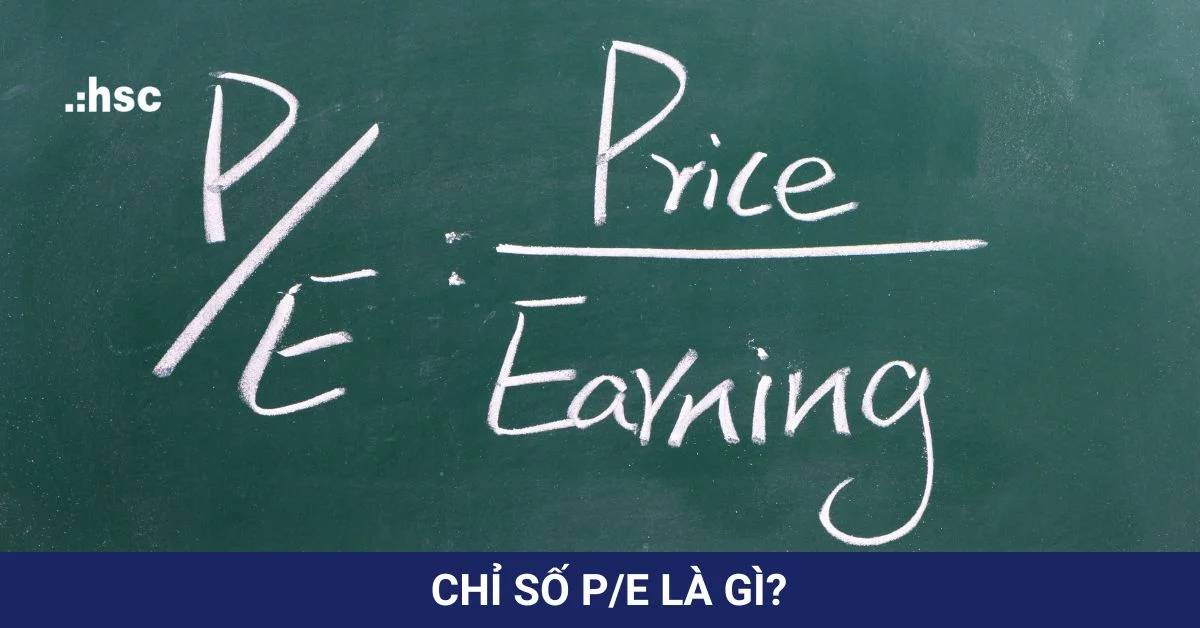 Chỉ số P/E là gì? Lựa chọn cổ phiếu phù hợp với chỉ số P/E