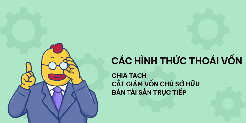 Thoái vốn là gì? Ba hình thức thoái vốn phổ biến hiện nay