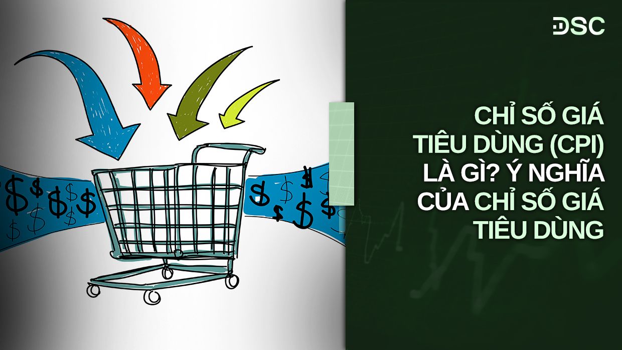 Chỉ số giá tiêu dùng CPI là gì và mối quan hệ với thị trường chứng khoán