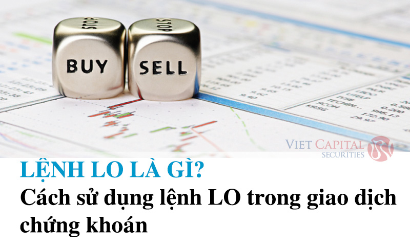 Lệnh LO là gì? Cách sử dụng lệnh LO trong giao dịch chứng khoán