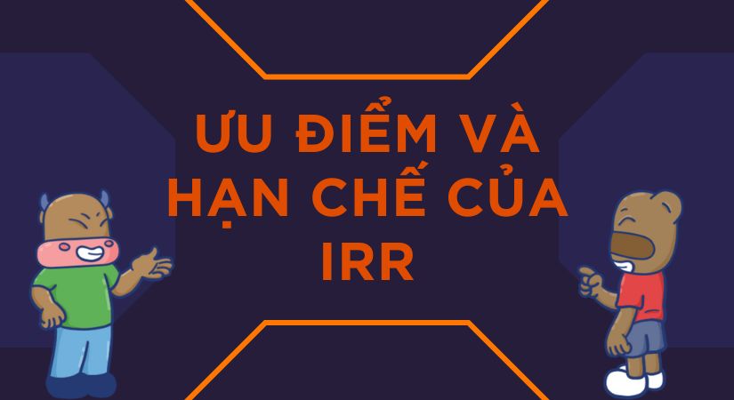 Chỉ số IRR là gì? Công thức tính, ưu điểm và hạn chế