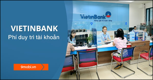 Phí duy trì tài khoản VietinBank hàng tháng là bao nhiêu?