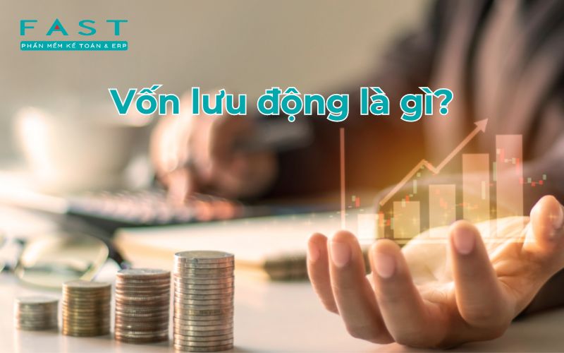 Vốn lưu động là gì? Công thức tính vốn lưu động chi tiết