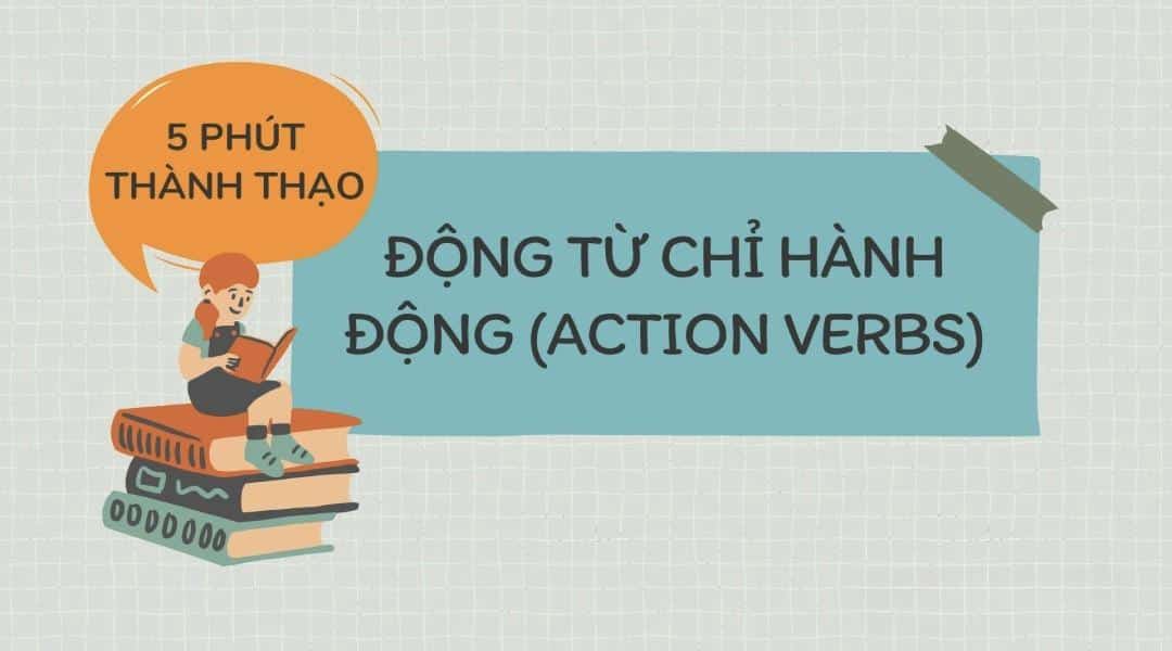 Động từ hành động (Action Verb) là gì? - Lý thuyết và bài tập