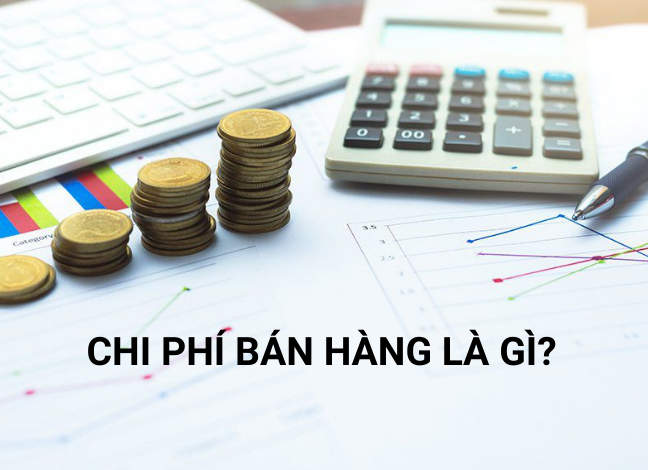 Chi phí bán hàng là gì? Cách hạch toán chi phí bán hàng