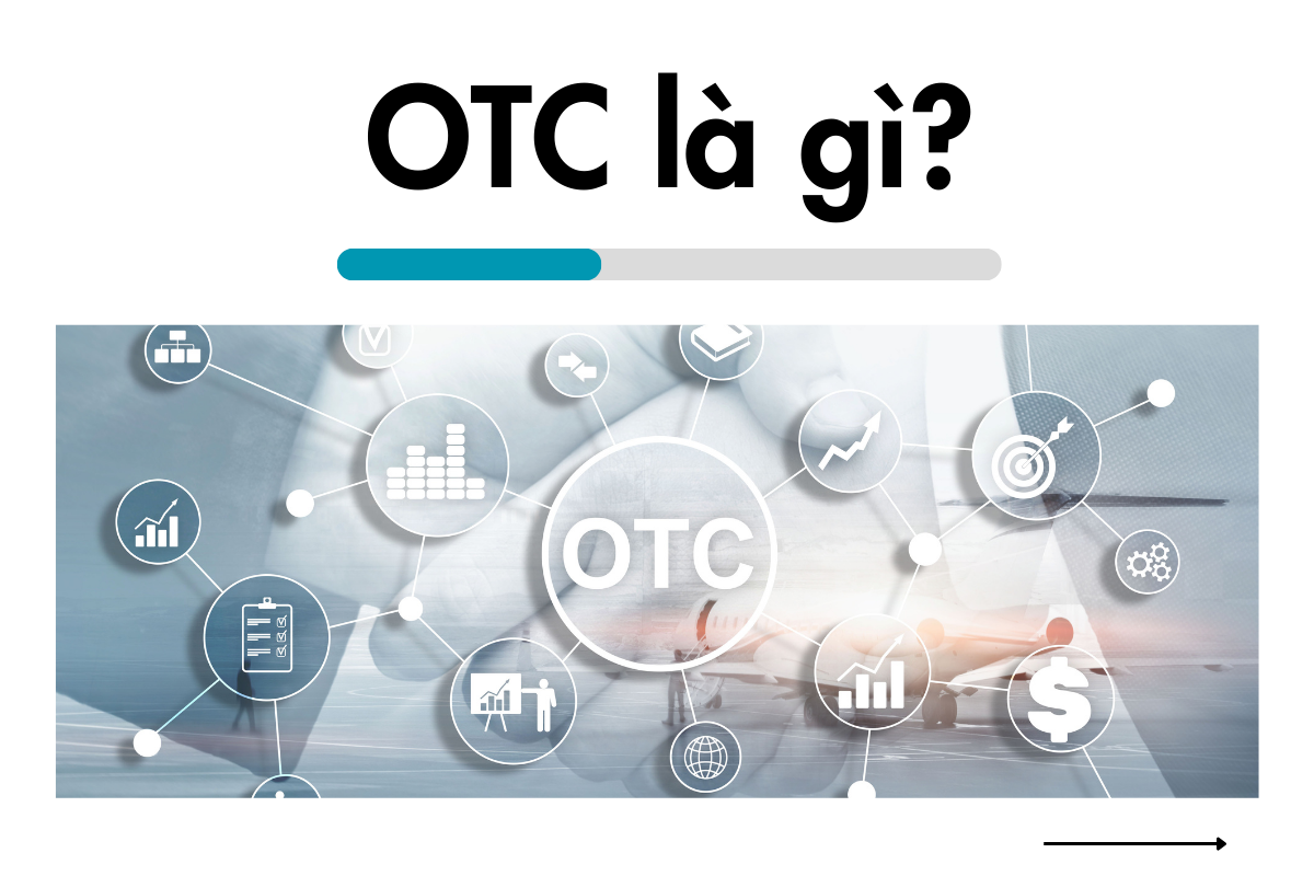 OTC là gì? Những thông tin cần biết về thị trường OTC