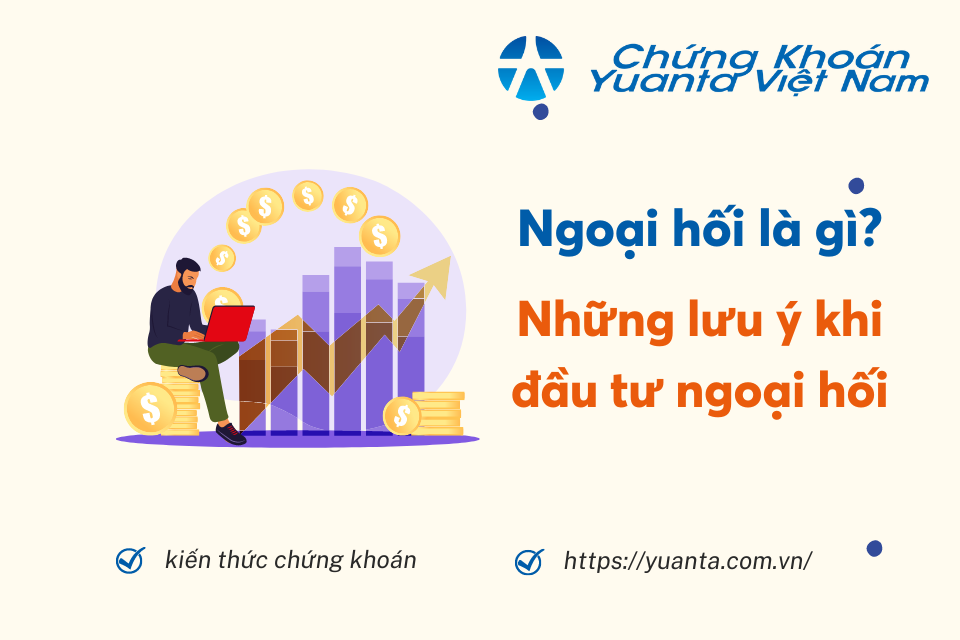 Ngoại hối là gì? Những lưu ý khi đầu tư ngoại hối