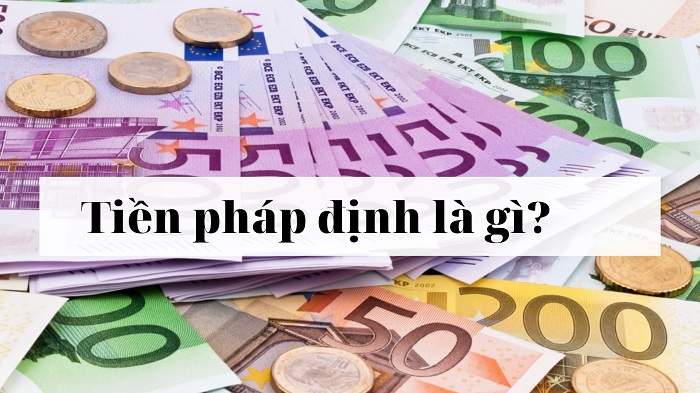 Tiền pháp định là gì? Ưu điểm, nhược điểm của tiền pháp định