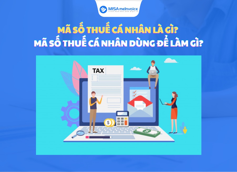 Mã số thuế cá nhân là gì? Mã số thuế cá nhân dùng để làm gì?