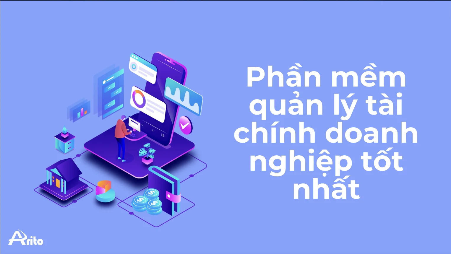 Top 10 Phần mềm Quản lý Tài Chính Doanh Nghiệp tốt nhất [2024]