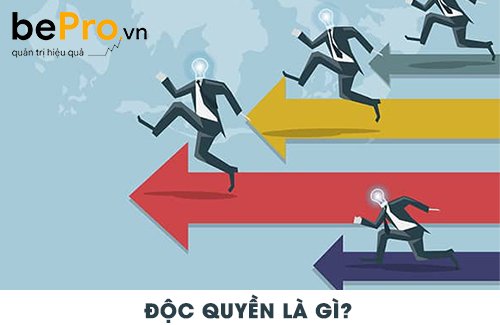 ĐỘC QUYỀN LÀ GÌ? ƯU VÀ NHƯỢC ĐIỂM CỦA ĐỘC QUYỀN