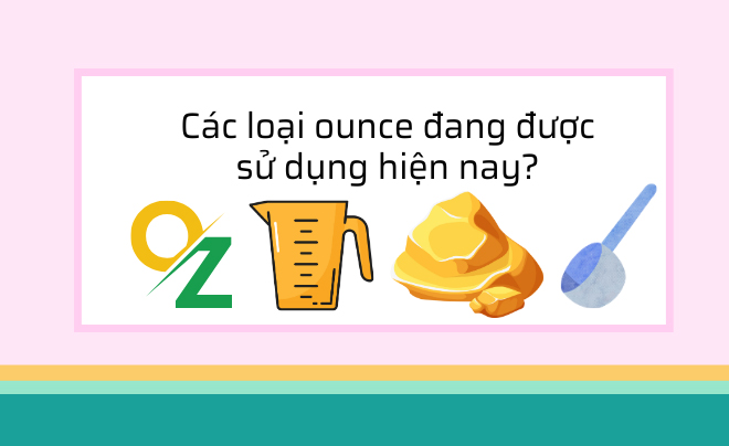 Ounce (OZ) là gì? Quy đổi 1 ounce bằng bao nhiêu chỉ, lượng, gram?