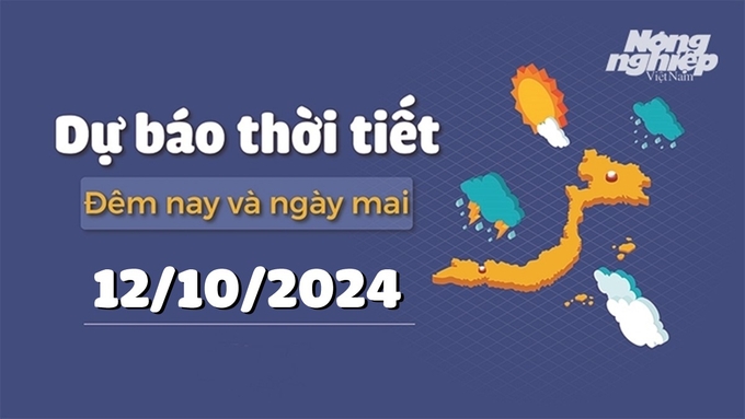 Dự báo thời tiết ngày mai 12/10/2024 mới nhất