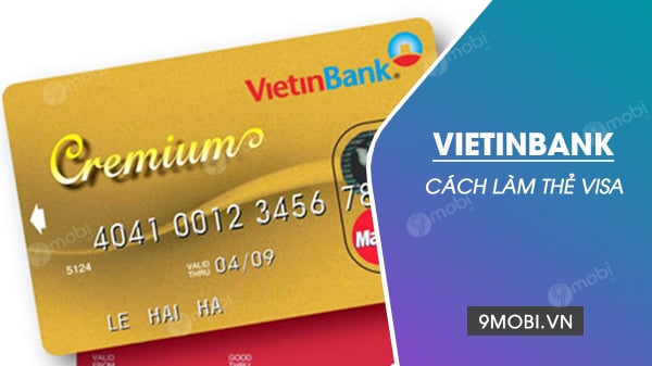 Thủ tục làm thẻ Visa Vietinbank đơn giản và nhanh chóng