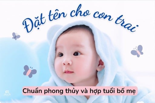 500+ Tên hay cho bé trai ý nghĩa, hợp tuổi bố mẹ 2024