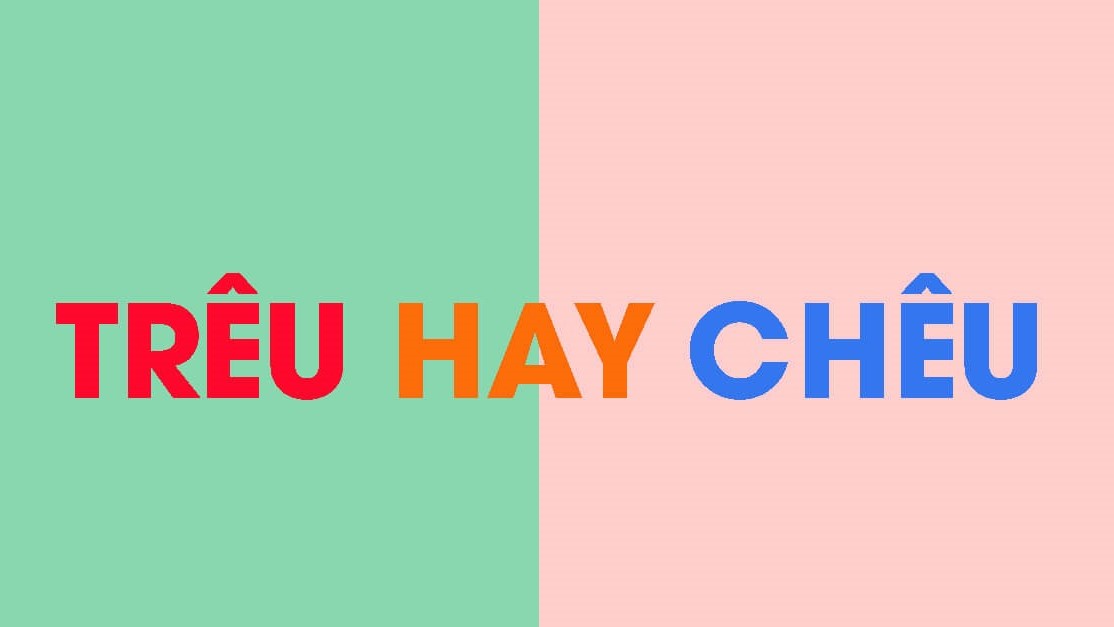 Trêu hay Chêu? Cách viết đúng chính tả của hai âm “tr - ch”