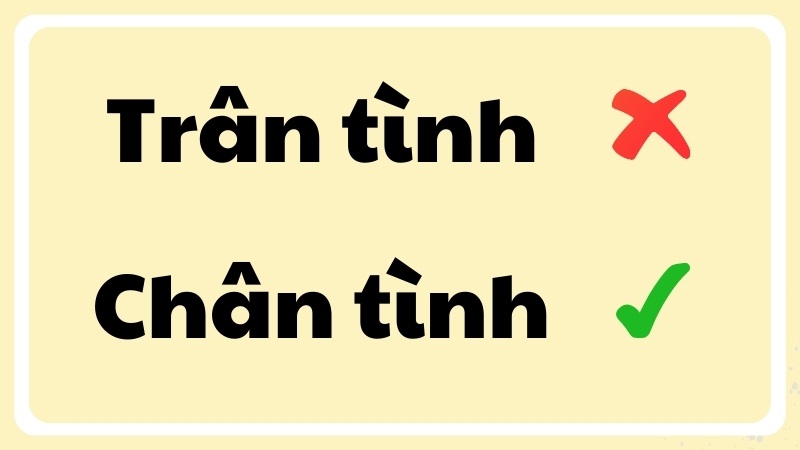 Trân tình hay chân tình đúng chính tả?