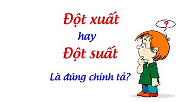 Đột xuất hay đột suất? Cách phân biệt đúng cho từ đột xuất lẫn đột suất?