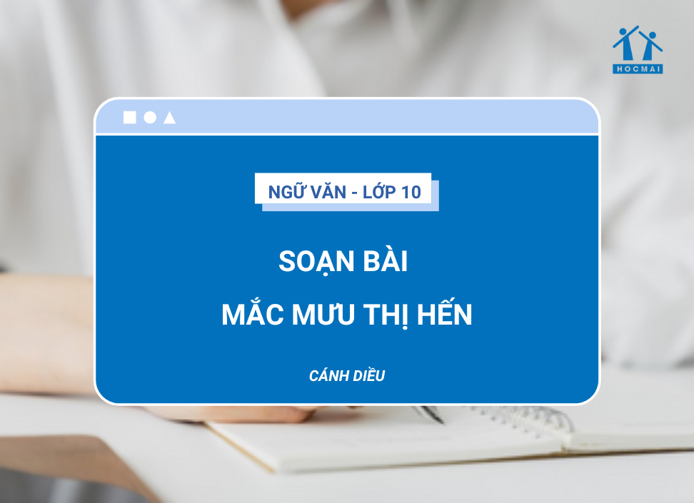 Soạn bài Mắc mưu Thị Hến | Ngữ văn 10 Cánh Diều (Chi tiết nhất)