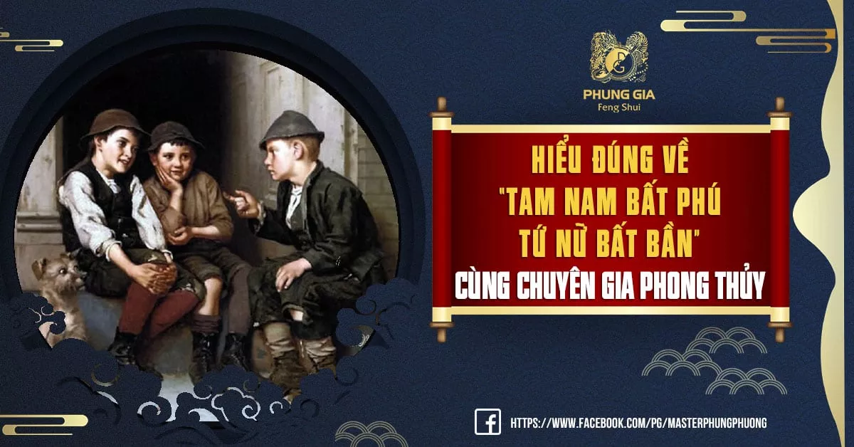 Hiểu Đúng Về Tam Nam Bất Phú Tứ Nữ Bất Bần Cùng Chuyên Gia Phong Thủy - Phong Thủy Phùng Gia - Master Phùng Phương