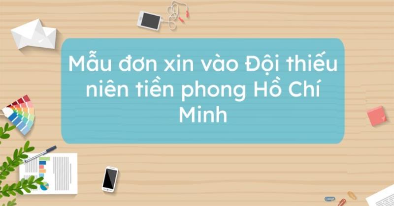 Mẫu đơn xin vào đội thiếu niên tiền phong Hồ Chí Minh - TẢI