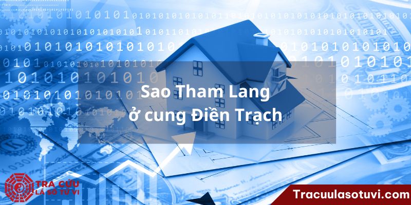 Cung Điền Trạch là gì? Luận giải ý nghĩa cung Điền khi các sao tọa thủ trên lá số tử vi