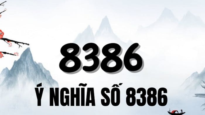 8386 có ý nghĩa gì? Ý nghĩa của con số 8386