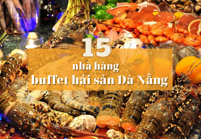 15 ĐỊA CHỈ NHÀ HÀNG BUFFET HẢI SẢN ĐÀ NẴNG NGON, NỔI TIẾNG 2022 | Vincom