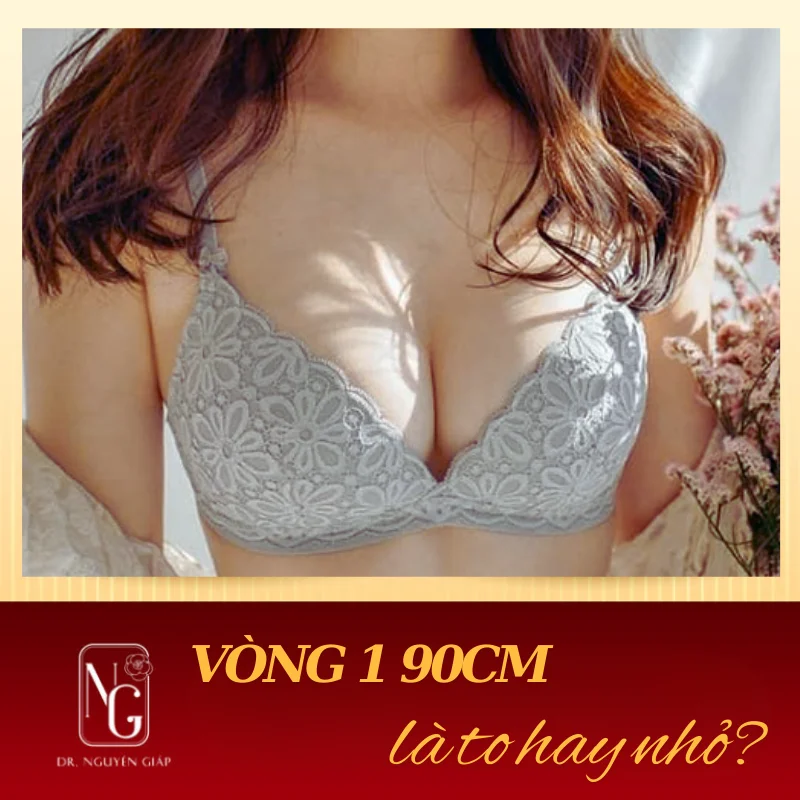 Ngực 90 cm là to hay nhỏ? Vòng 1 bao nhiêu là chuẩn - DR Nguyen Giap