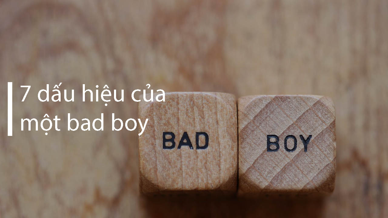 Bad boy là gì? 4 lý do tại sao bad boy lại rất cuốn hút