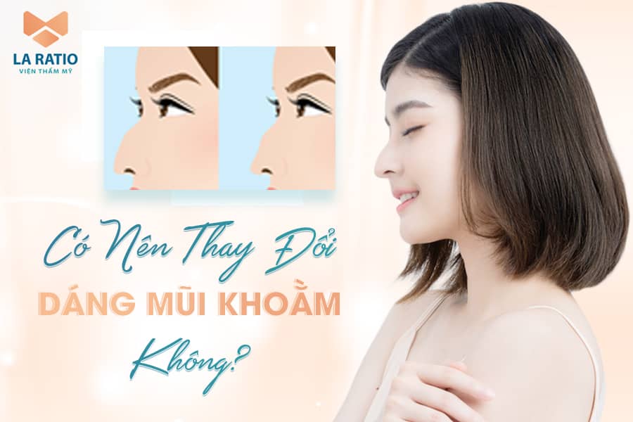 Mũi khoằm là gì? Có nên thay đổi dáng mũi hay không?