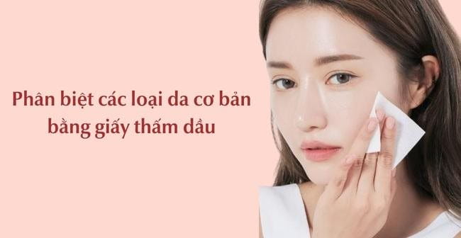 Phân biệt các loại da mặt với 6 cách đơn giản và cách chăm sóc