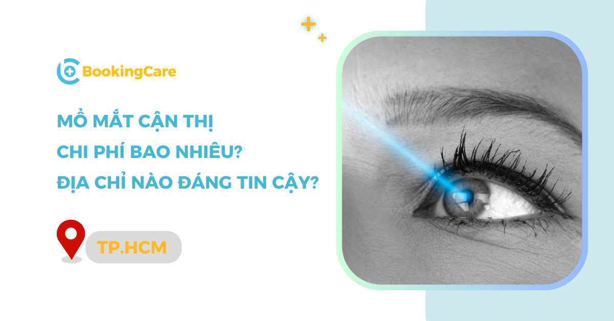 Mổ mắt cận giá bao nhiêu? Chi phí mổ cận tại top 8 địa chỉ uy tín TP.HCM