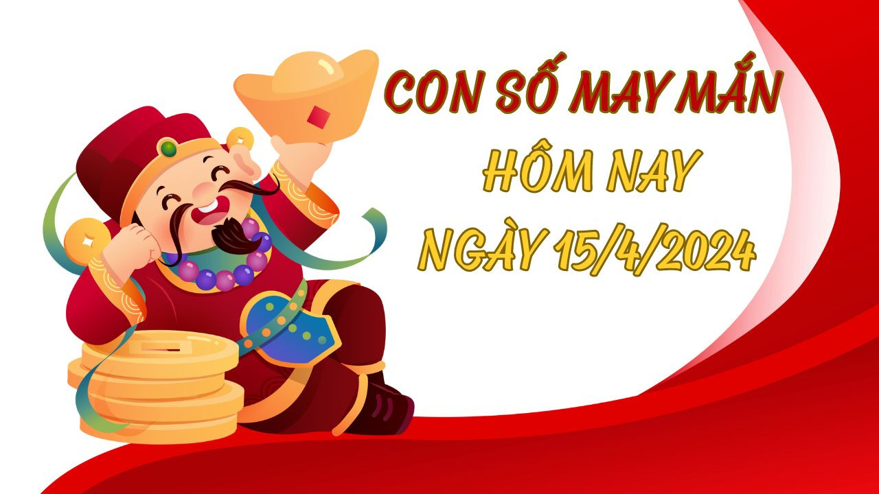 con-so-may-man-hom-nay-ngay-15-4-2024-1713086505.jpg