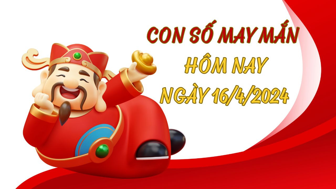 con-so-may-man-hom-nay-ngay-16-4-2024-1713146512.jpg